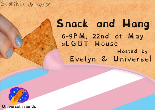 Trans+ Snack and Hang
6-9PM, 22nd of May
at LGBT House
Hosted by Evelyn and Universe